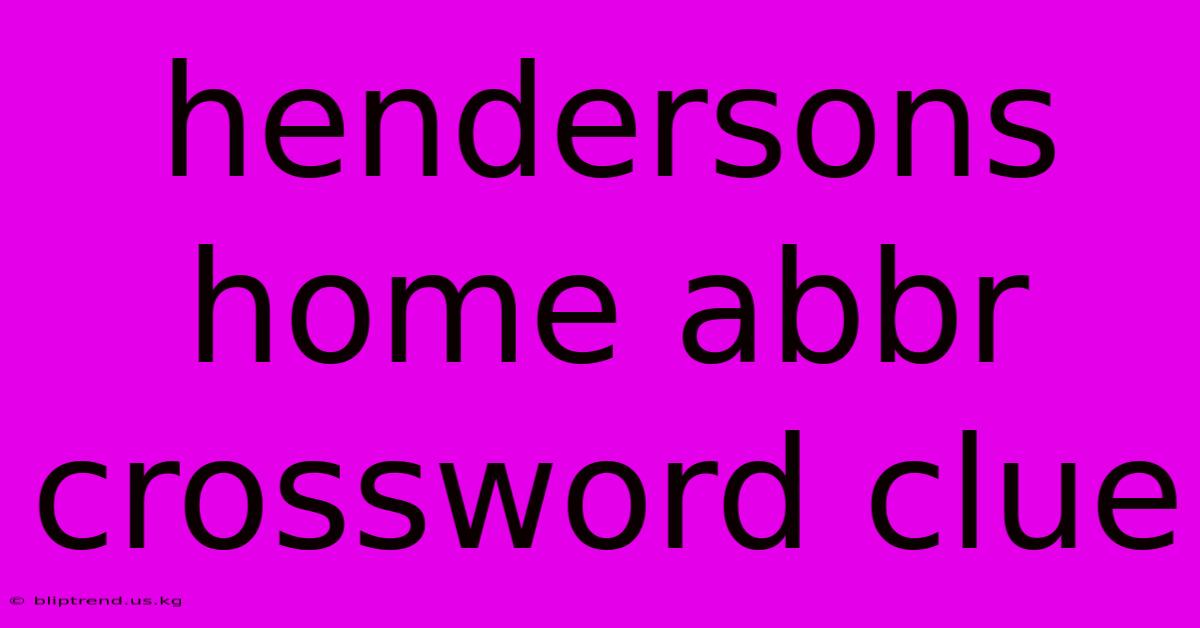 Hendersons Home Abbr Crossword Clue