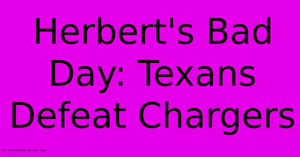 Herbert's Bad Day: Texans Defeat Chargers