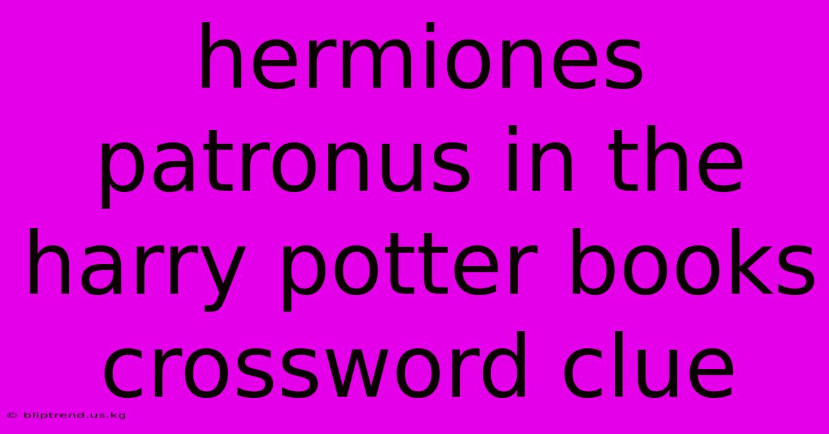 Hermiones Patronus In The Harry Potter Books Crossword Clue