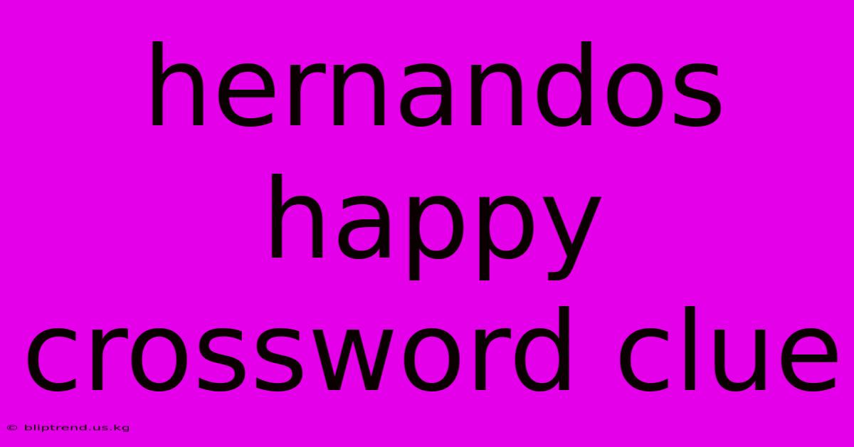 Hernandos Happy Crossword Clue