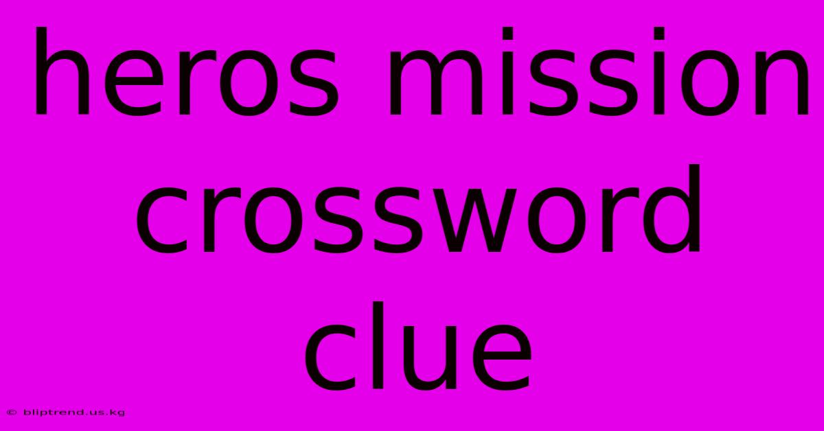 Heros Mission Crossword Clue