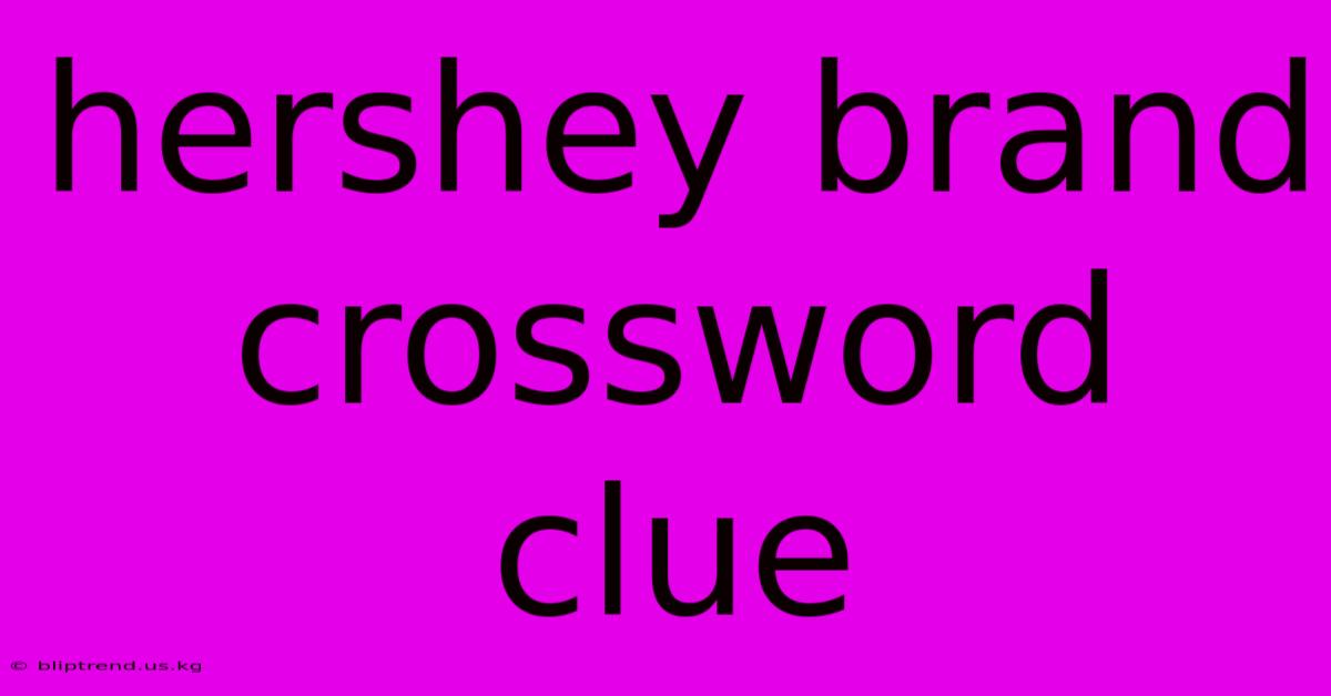 Hershey Brand Crossword Clue