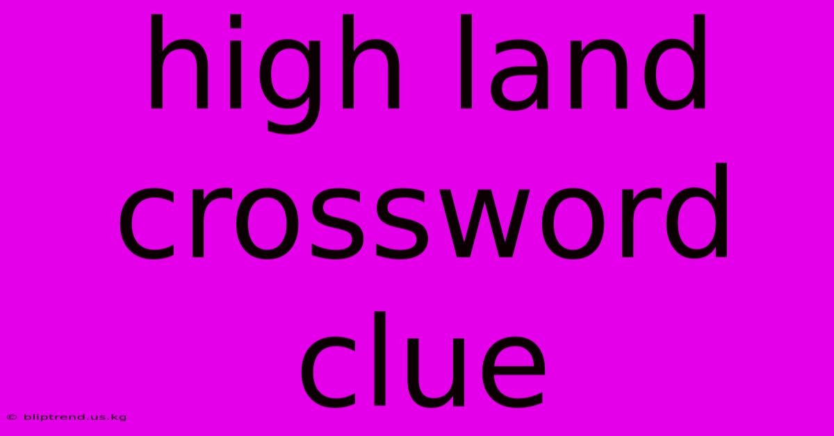 High Land Crossword Clue