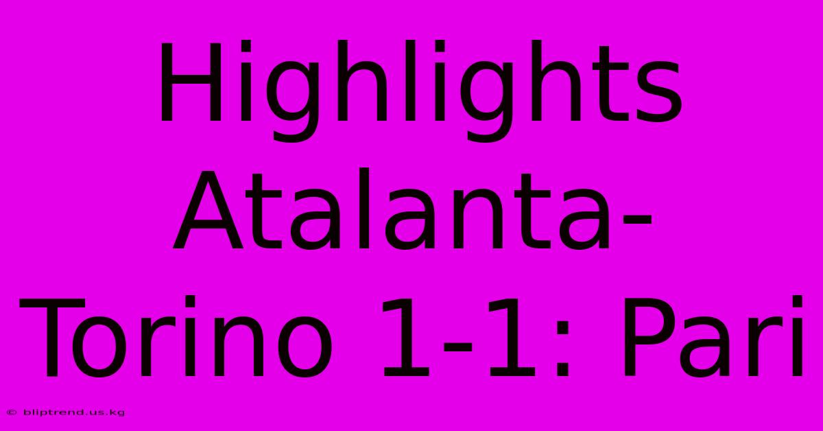 Highlights Atalanta-Torino 1-1: Pari