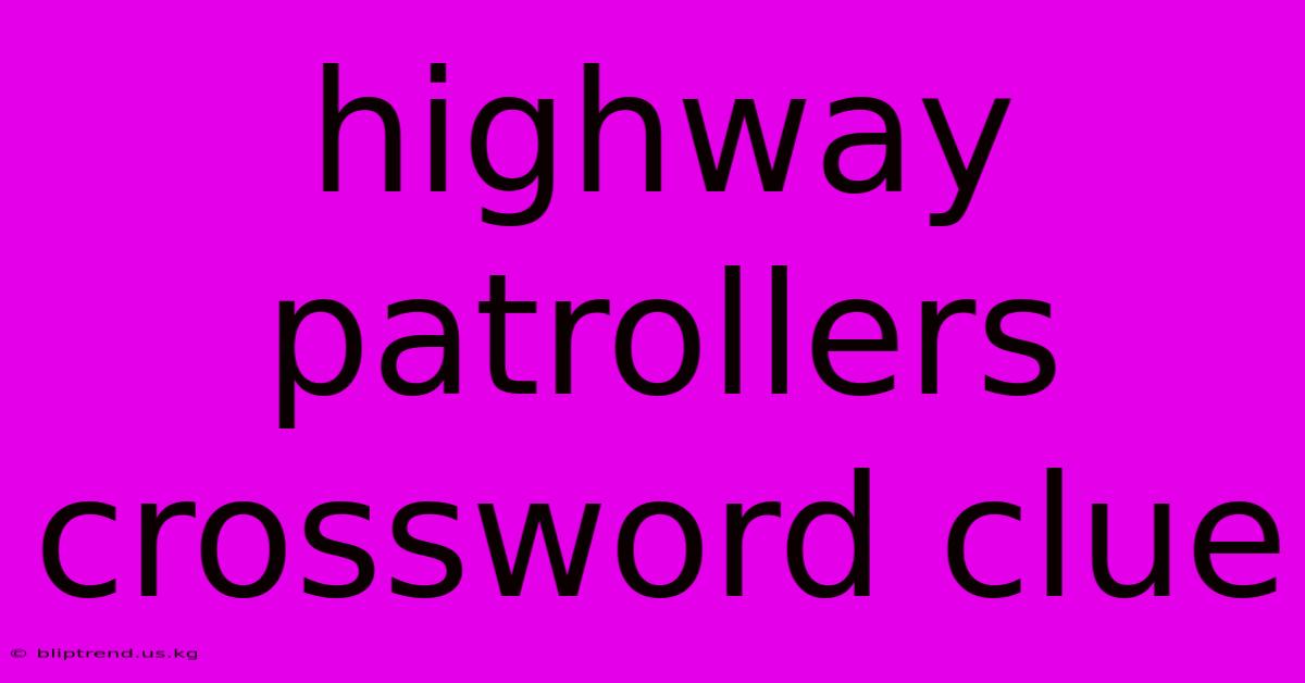 Highway Patrollers Crossword Clue