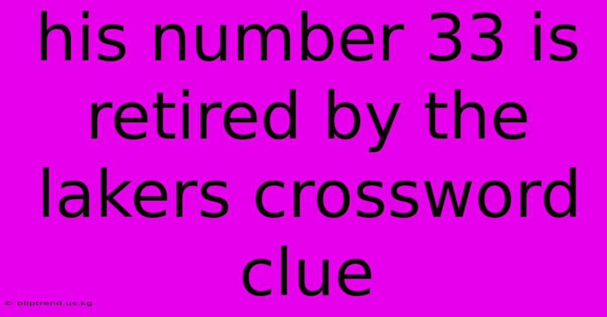 His Number 33 Is Retired By The Lakers Crossword Clue