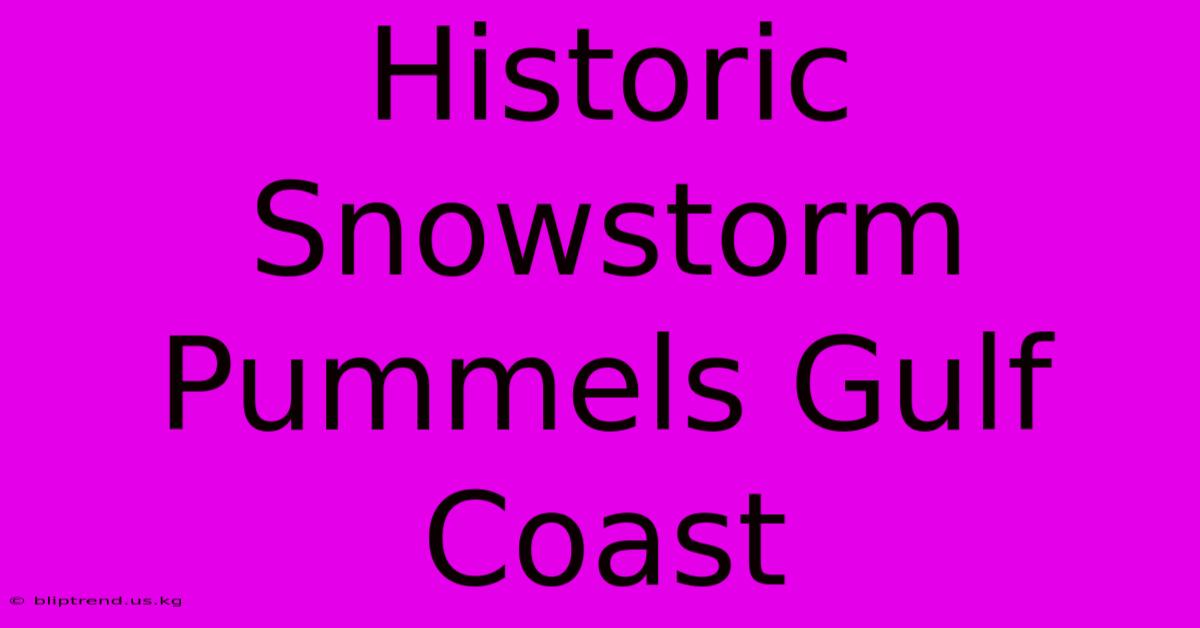 Historic Snowstorm Pummels Gulf Coast