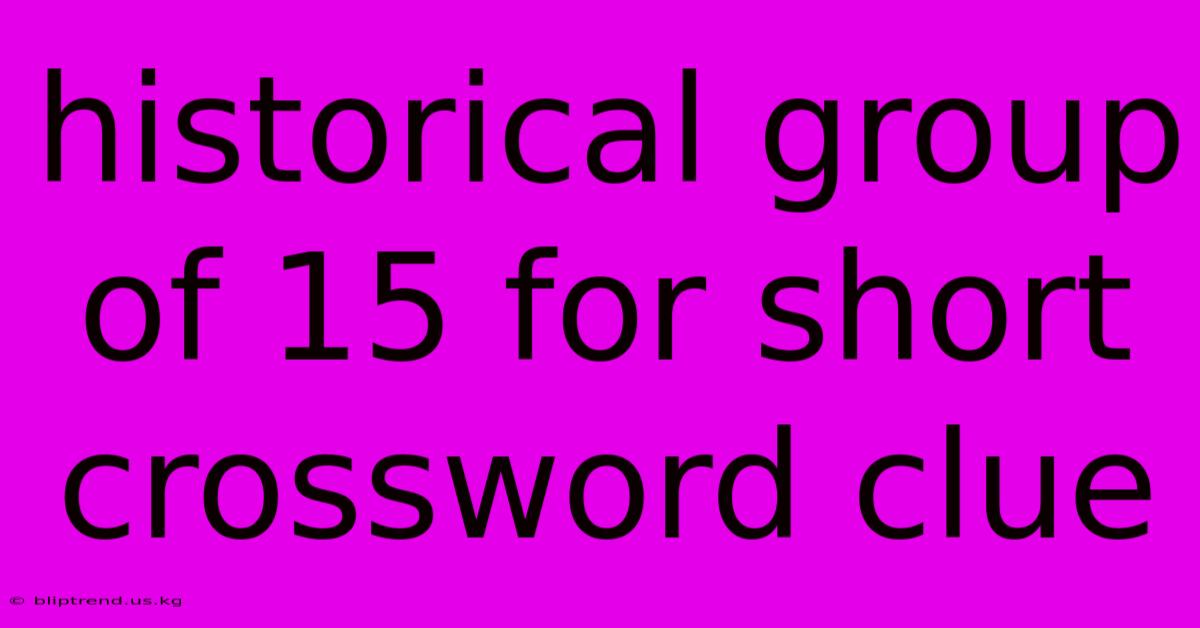 Historical Group Of 15 For Short Crossword Clue