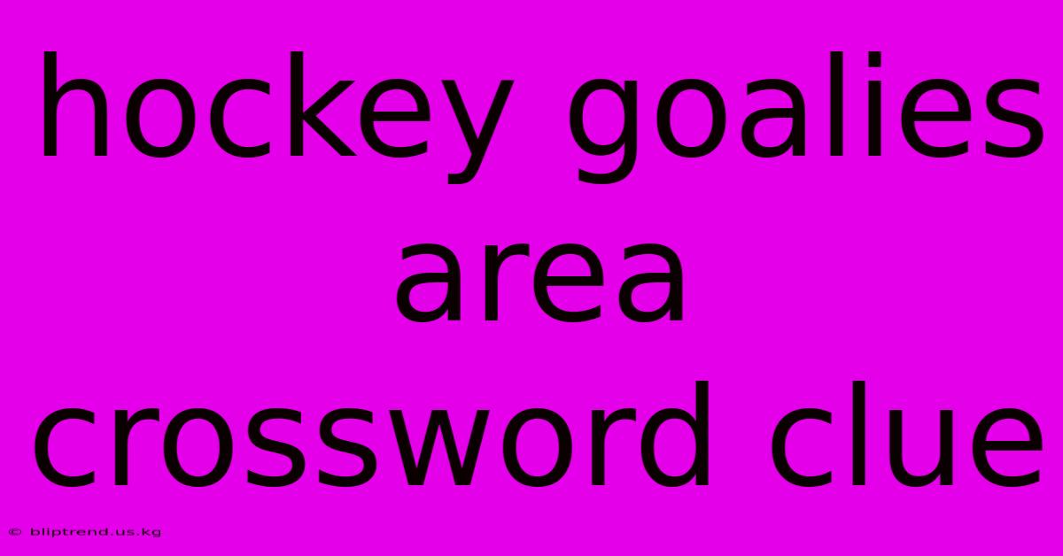 Hockey Goalies Area Crossword Clue