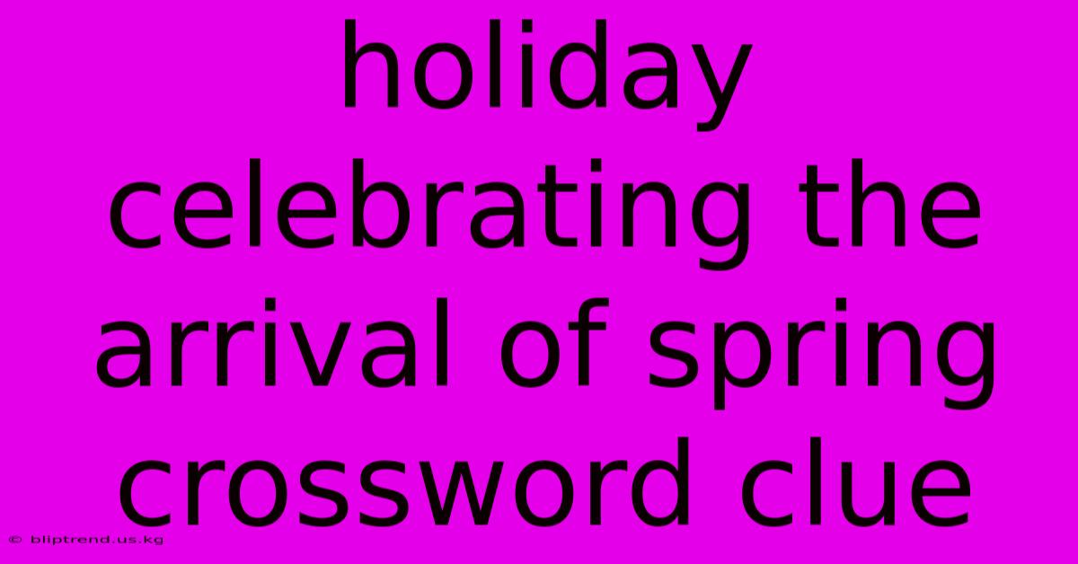 Holiday Celebrating The Arrival Of Spring Crossword Clue