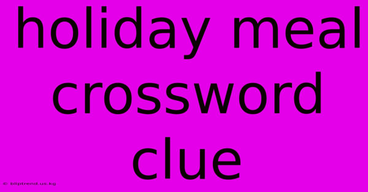 Holiday Meal Crossword Clue