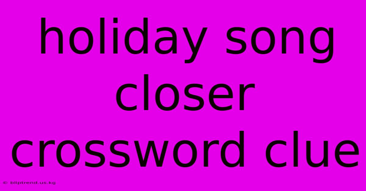 Holiday Song Closer Crossword Clue