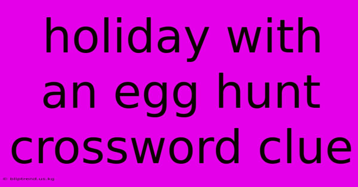 Holiday With An Egg Hunt Crossword Clue