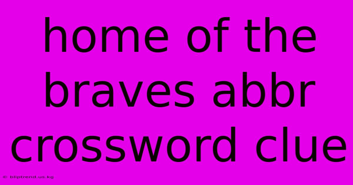 Home Of The Braves Abbr Crossword Clue