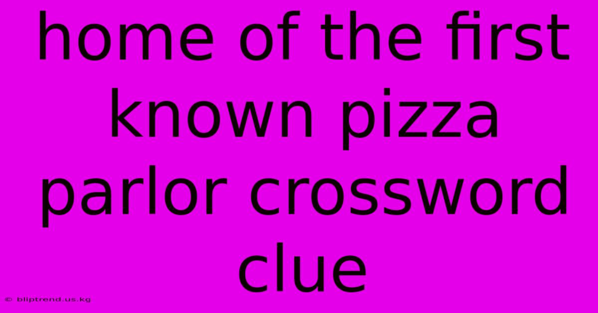 Home Of The First Known Pizza Parlor Crossword Clue