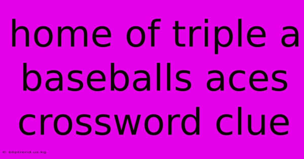 Home Of Triple A Baseballs Aces Crossword Clue