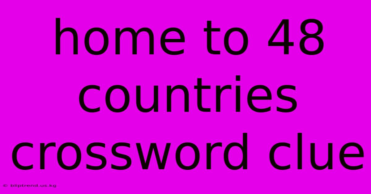 Home To 48 Countries Crossword Clue