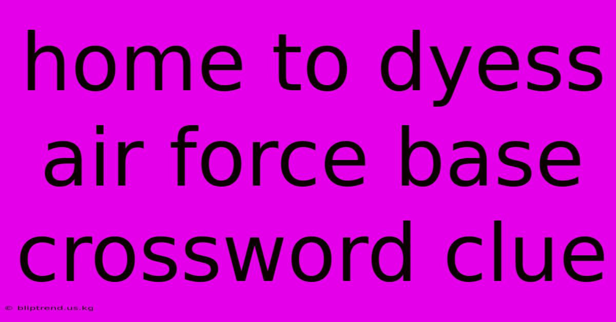 Home To Dyess Air Force Base Crossword Clue