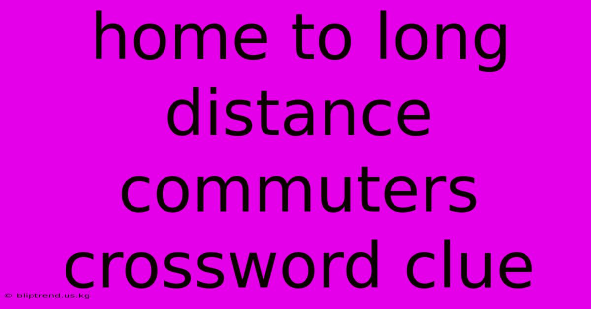 Home To Long Distance Commuters Crossword Clue