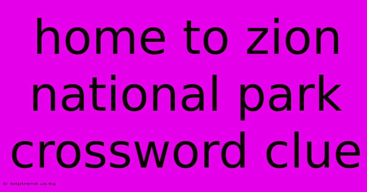 Home To Zion National Park Crossword Clue