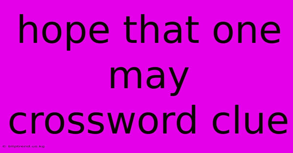 Hope That One May Crossword Clue