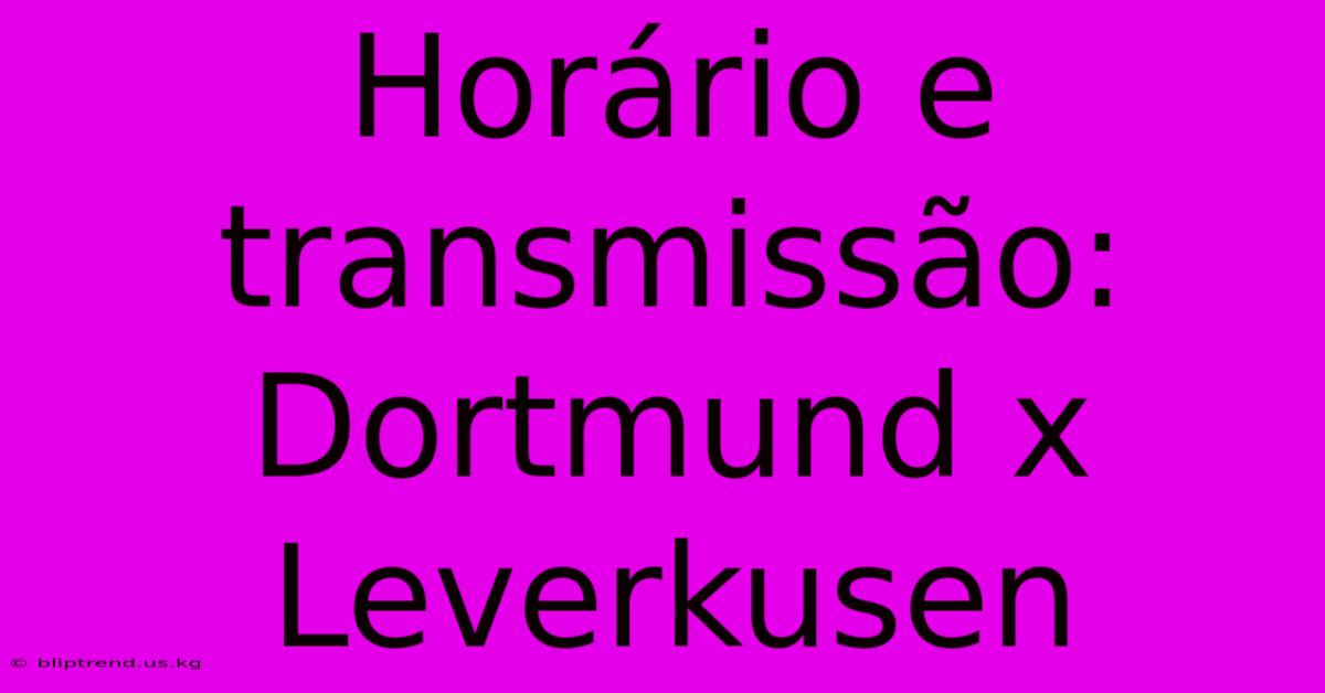 Horário E Transmissão: Dortmund X Leverkusen