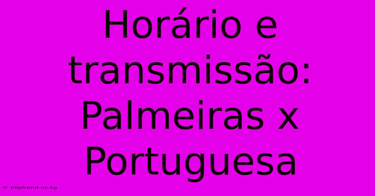 Horário E Transmissão: Palmeiras X Portuguesa