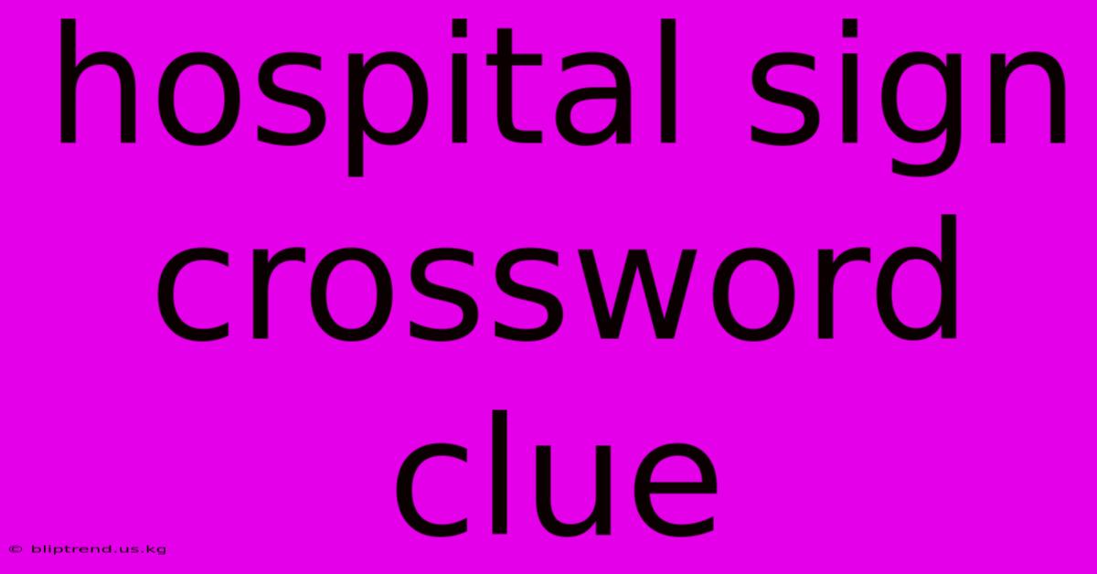 Hospital Sign Crossword Clue