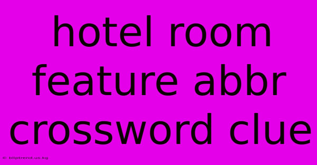 Hotel Room Feature Abbr Crossword Clue