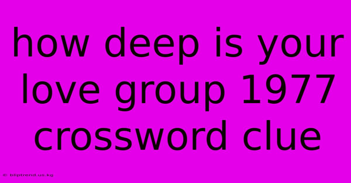 How Deep Is Your Love Group 1977 Crossword Clue