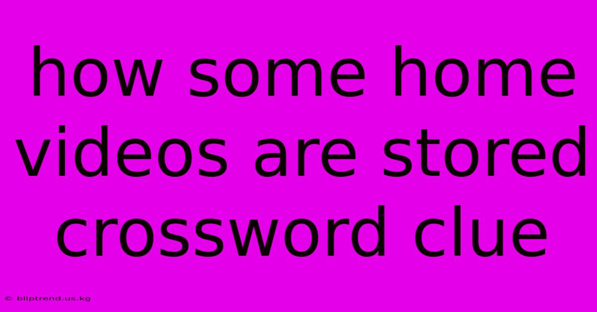 How Some Home Videos Are Stored Crossword Clue