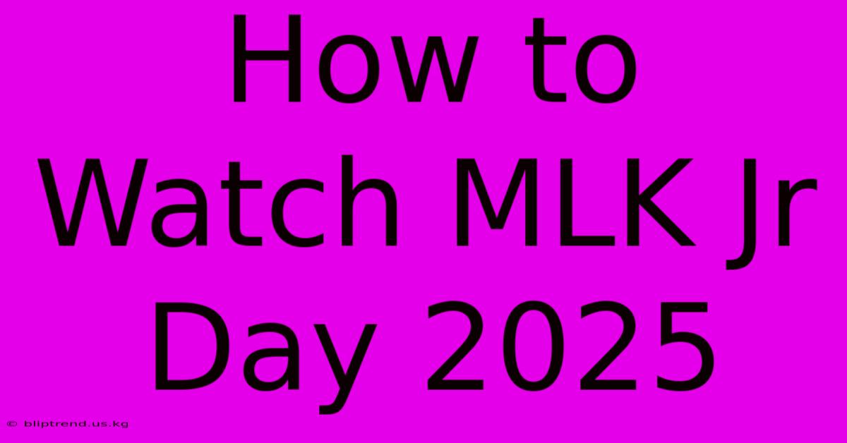 How To Watch MLK Jr Day 2025