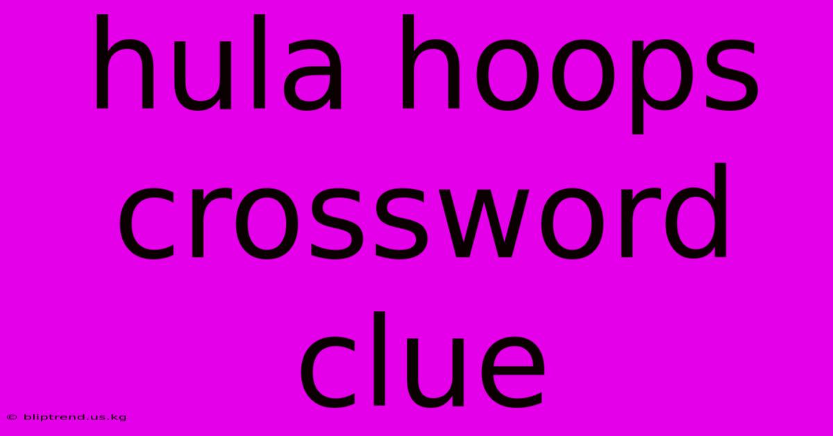 Hula Hoops Crossword Clue