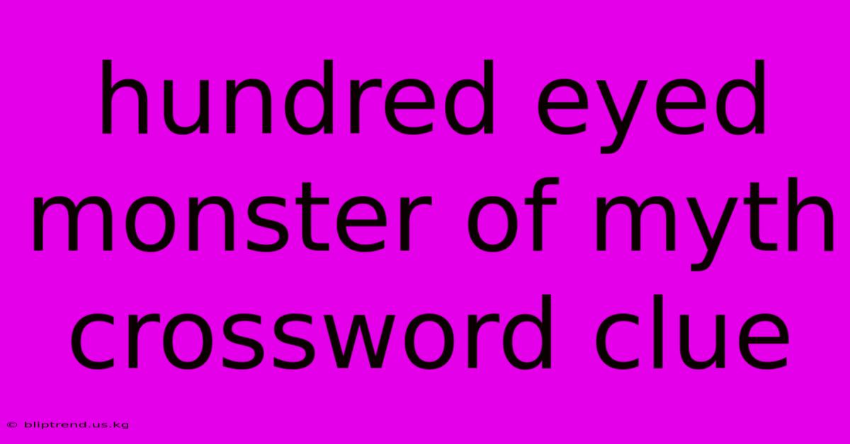 Hundred Eyed Monster Of Myth Crossword Clue