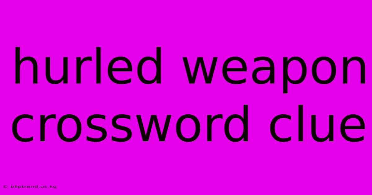 Hurled Weapon Crossword Clue