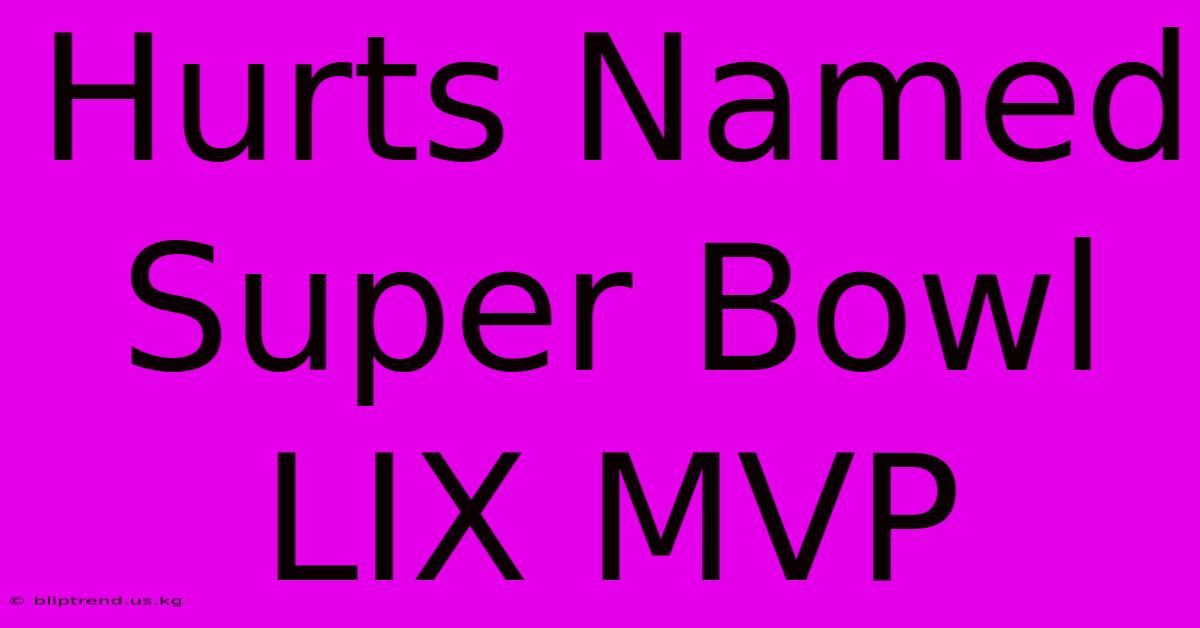 Hurts Named Super Bowl LIX MVP