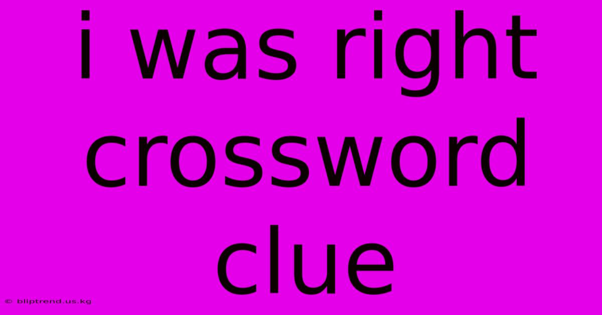 I Was Right Crossword Clue