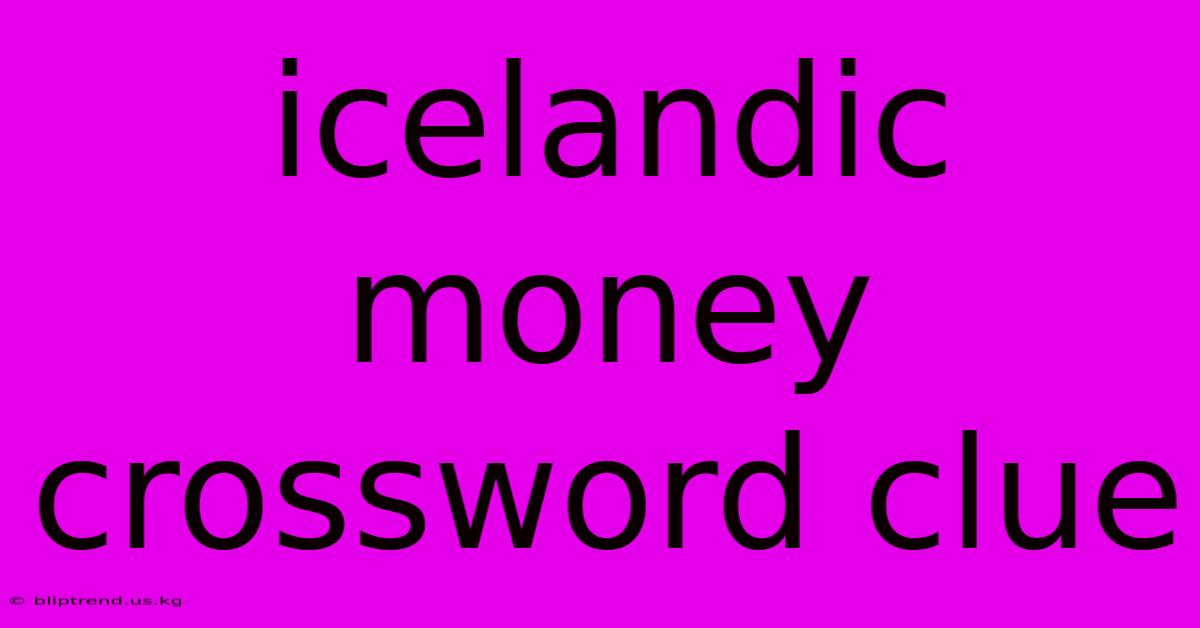 Icelandic Money Crossword Clue