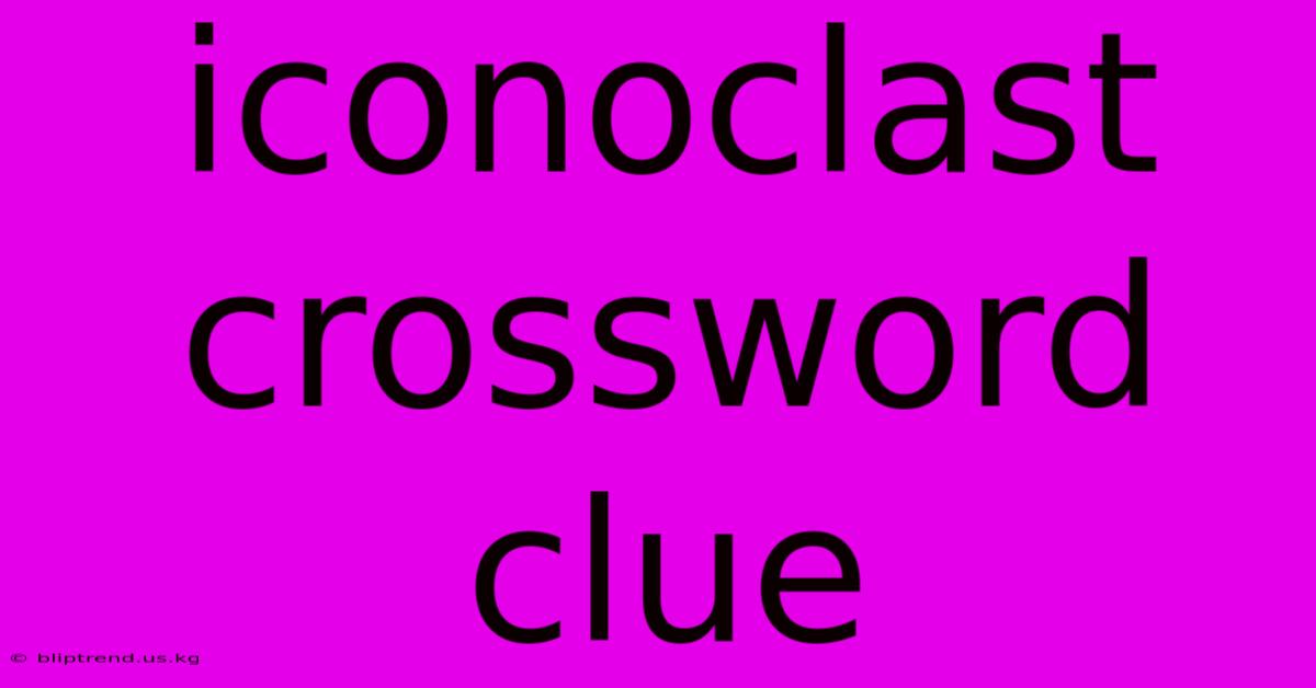 Iconoclast Crossword Clue