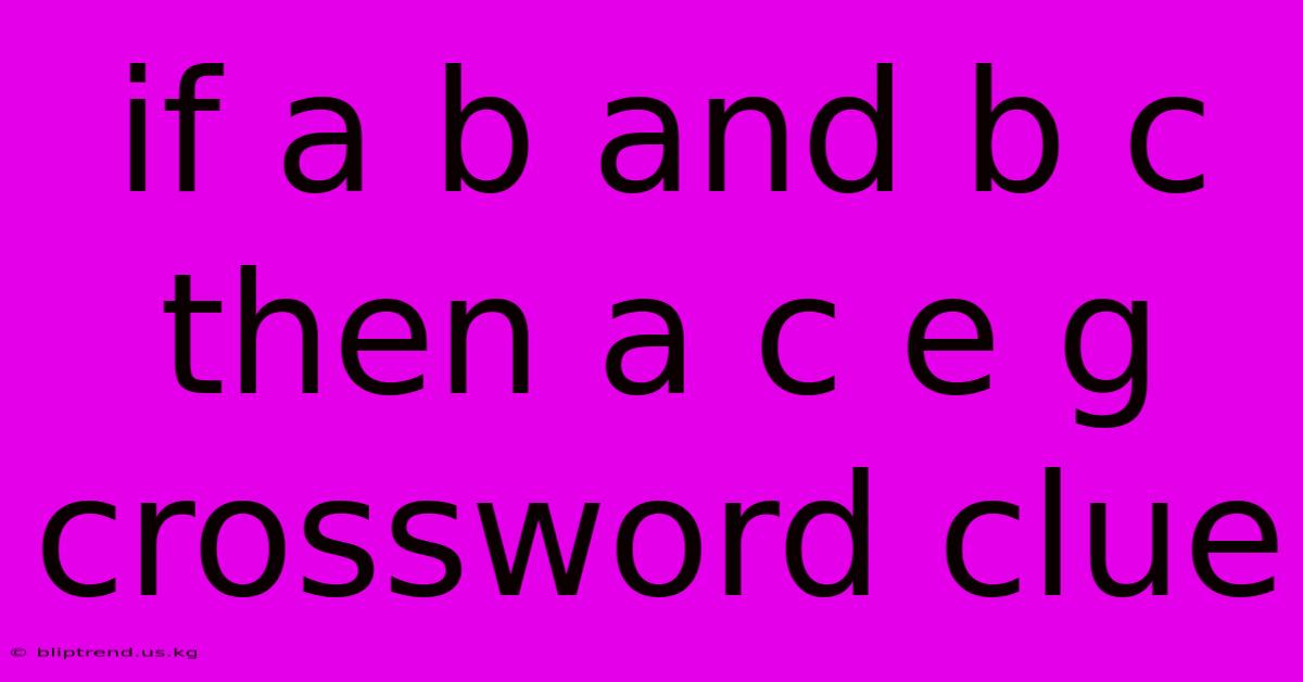 If A B And B C Then A C E G Crossword Clue