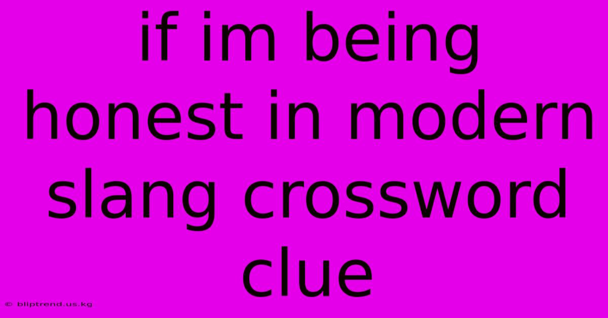 If Im Being Honest In Modern Slang Crossword Clue