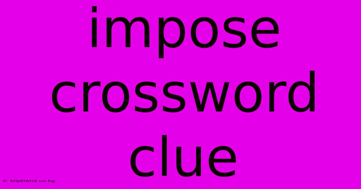 Impose Crossword Clue