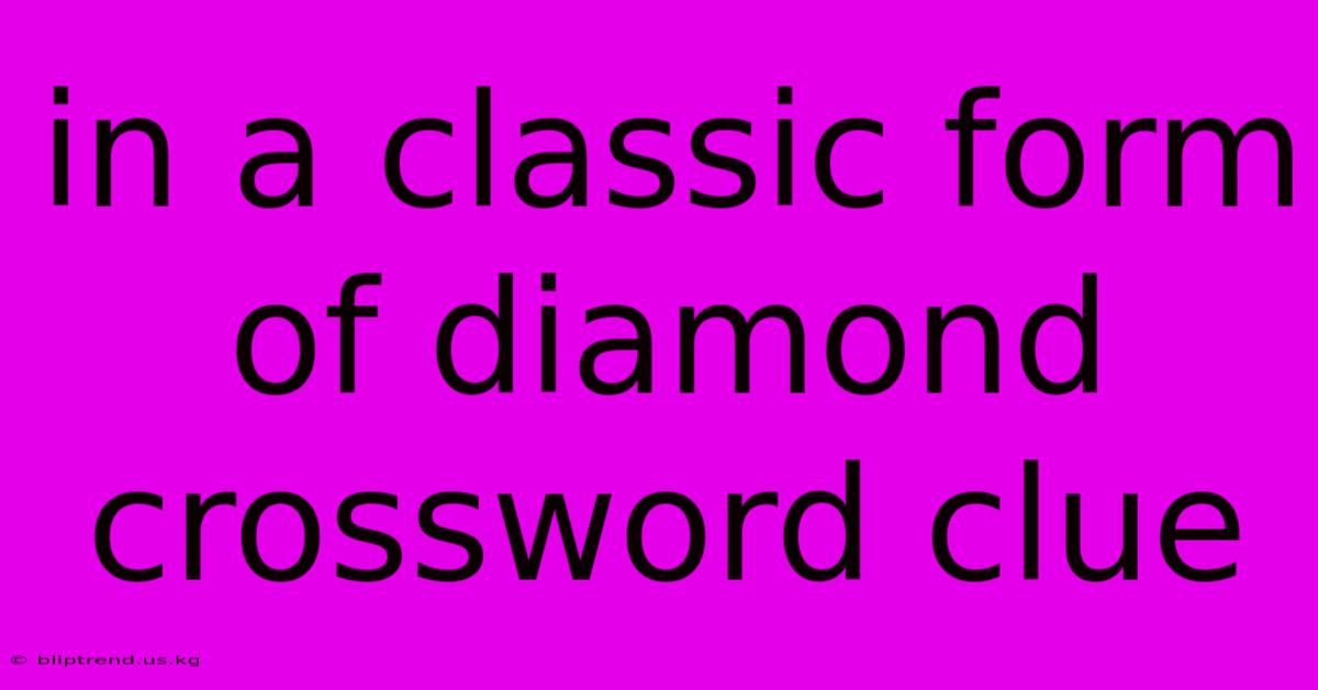 In A Classic Form Of Diamond Crossword Clue