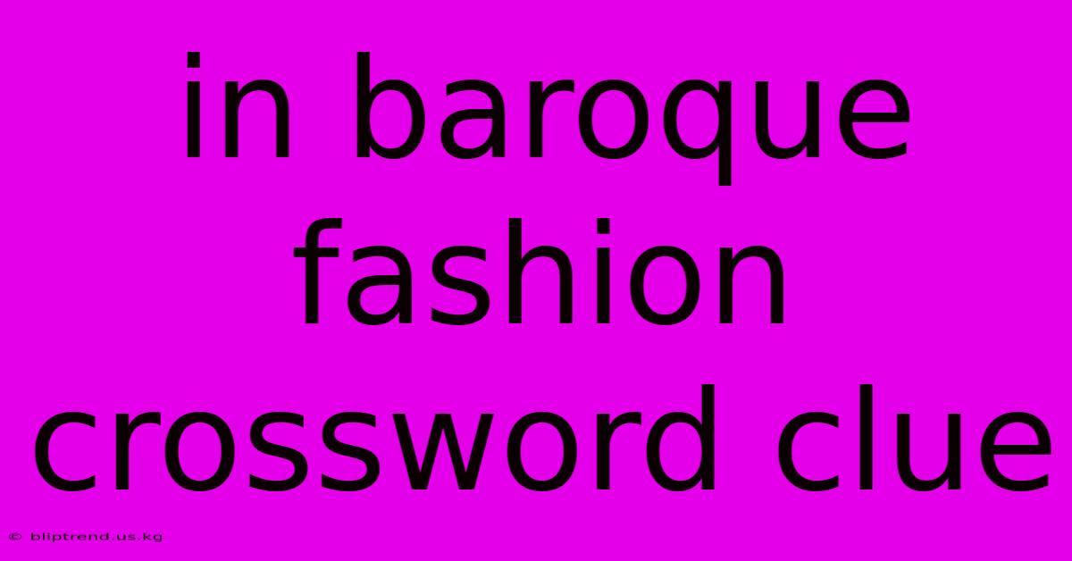 In Baroque Fashion Crossword Clue