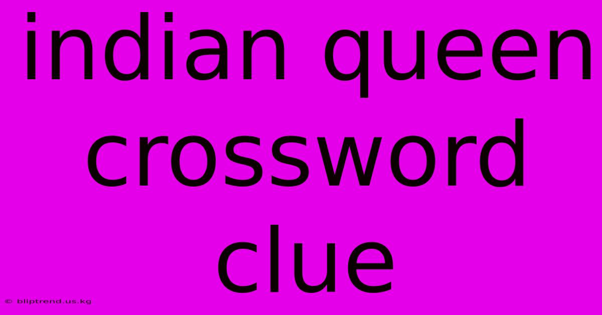 Indian Queen Crossword Clue