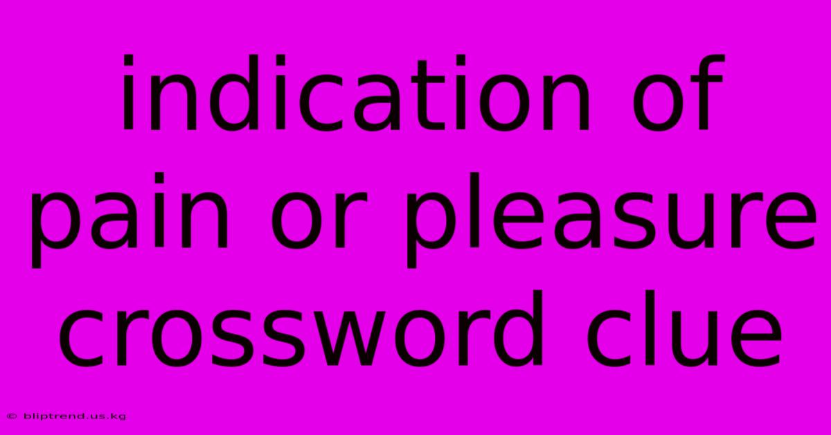 Indication Of Pain Or Pleasure Crossword Clue