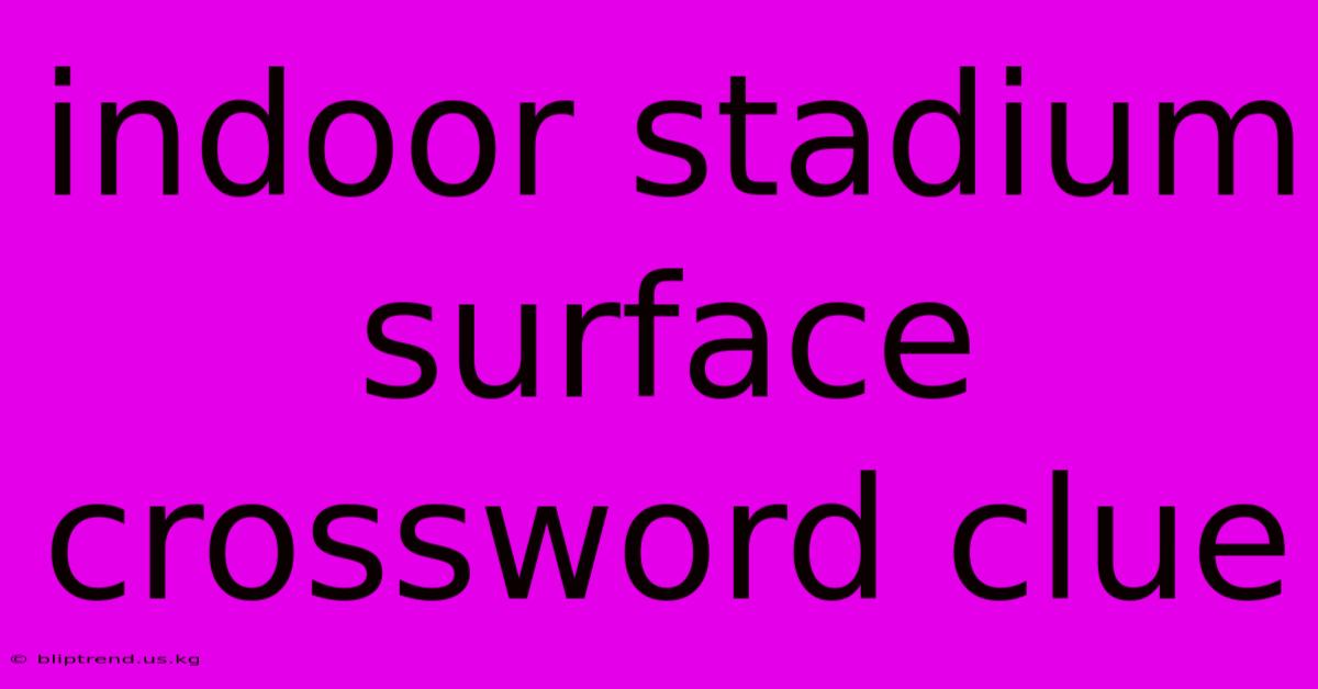 Indoor Stadium Surface Crossword Clue