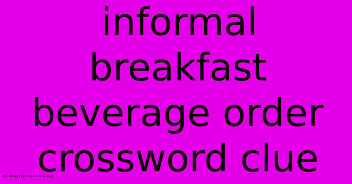 Informal Breakfast Beverage Order Crossword Clue