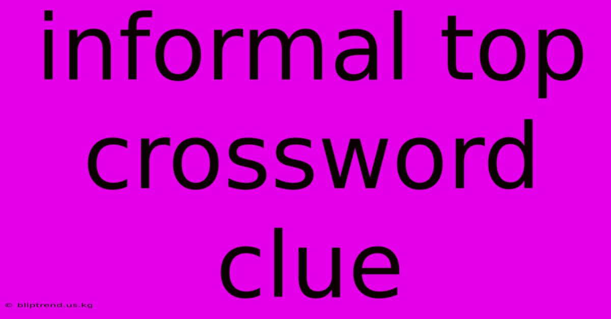 Informal Top Crossword Clue