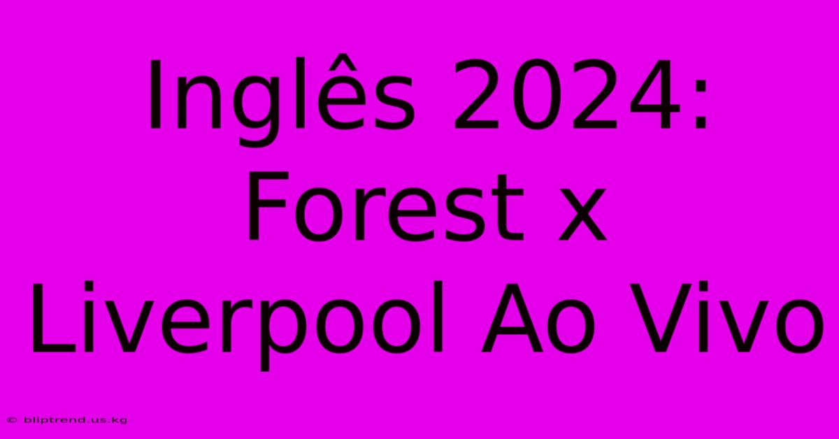 Inglês 2024: Forest X Liverpool Ao Vivo